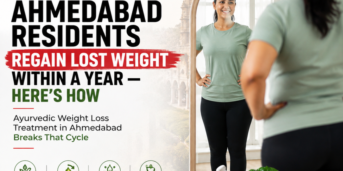 7 in 10 Ahmedabad Residents Regain Lost Weight Within a Year — Here's How Ayurvedic Weight Loss Treatment in Ahmedabad Breaks That Cycle